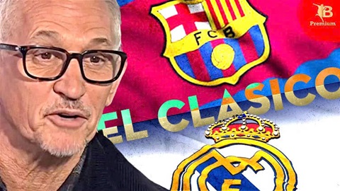 Gary Lineker: ‘El Clasico vẫn là đỉnh cao bóng đá’